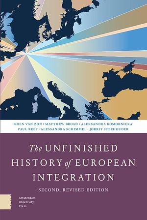 The Unfinished History of European Integration by Paul Reef, Aleksandra Komornicka, Koen van Zon, Matthew Broad, Jorrit Steehouder, Alessandra Schimmel