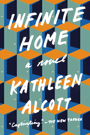 Infinite Home by Kathleen Alcott