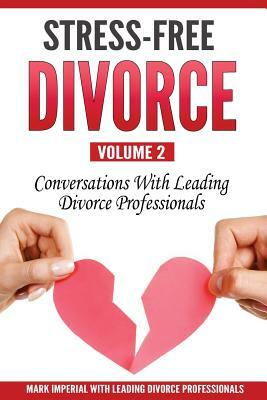 Stress-Free Divorce Volume 02: Conversations With Leading Divorce Professionals by Mary Salisbury, Mike Toburen