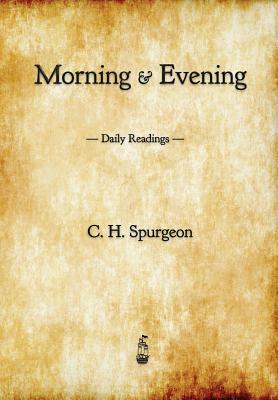 Morning and Evening: Daily Readings by Charles Haddon Spurgeon