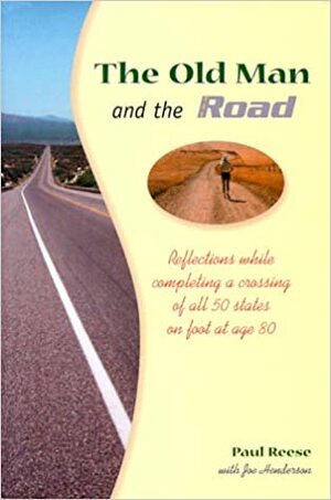 The Old Man and the Road: Reflections While Completing a Crossing of All 50 States on Fort at Age 80 by Paul Reese, Joe B. Henderson