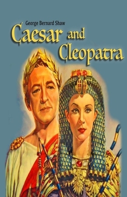 Caesar and Cleopatra Illustrated by George Bernard Shaw
