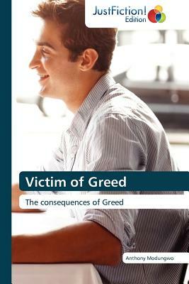 Victim of Greed by Modungwo Anthony, Anthony Modungwo