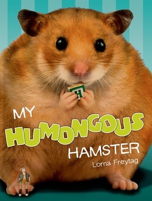 My Humongous Hamster by Lorna Freytag