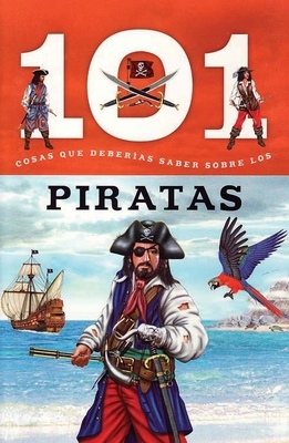Piratas: 101 Cosas Que Deberias Saber Sobre Los ( Pirates: 101 Facts ) by Editor