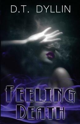 Feeling Death: (The Death Trilogy #1) by D. T. Dyllin