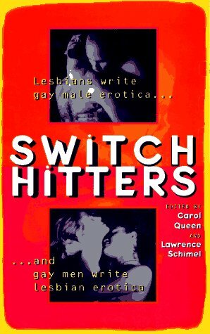 Switch Hitters: Lesbians Write Gay Male Erotica and Gay Men Write Lesbian Erotica by Lawrence Schimel, Carol Queen