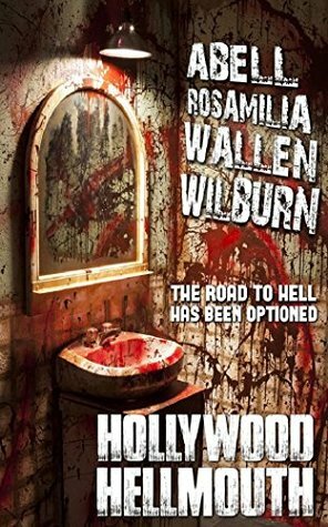 Hollywood Hellmouth by Armand Rosamilia, Jack Wallen, Brent Abell, Jay Wilburn