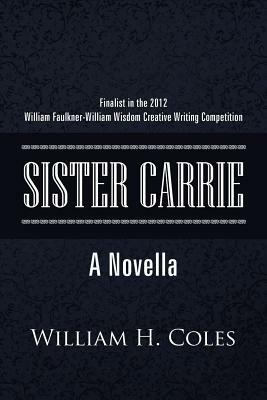 Sister Carrie: A Novella by William H. Coles