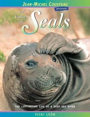 A Colony of Seals: The Captivating Life of a Deep Sea Diver by Vicki León