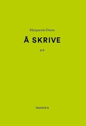 Å Skrive by Marguerite Duras