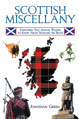 Scottish Miscellany: Everything You Always Wanted to Know About Scotland the Brave by Jonathan Green