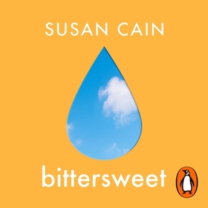 Bittersweet: How Sorrow and Longing Make Us Whole by Susan Cain