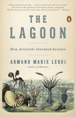 The Lagoon: How Aristotle Invented Science by Armand Marie Leroi