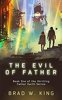 The Evil of Father by Brad W. King