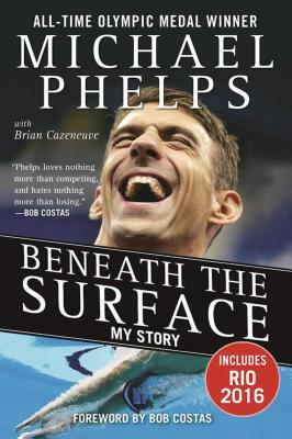 Beneath the Surface: My Story by Michael Phelps