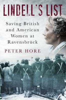 Lindell's List: Saving American and British Women at Ravensbruck by Peter Hore