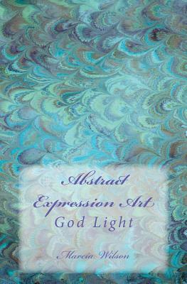 Abstract Expression Art: God Light by Marcia Wilson