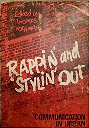 Rappin & Stylin Out: Communication in Urban Black America by Thomas Kochman