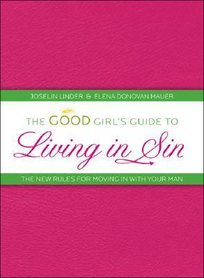The Good Girl's Guide to Living in Sin: The New Rules for Moving in with Your Man by Joselin Linder