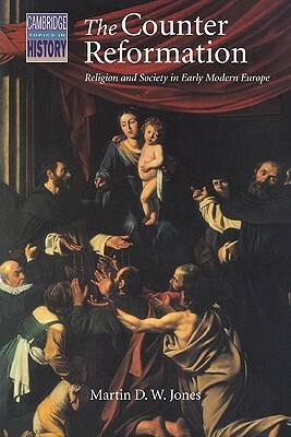 The Counter Reformation: Religion and Society in Early Modern Europe by Martin D. W. Jones