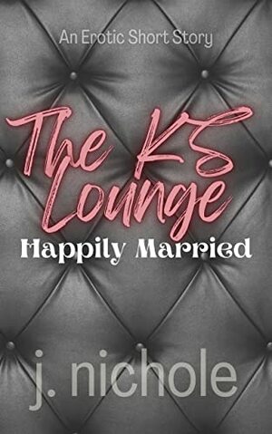 Happily Married: An Erotic Short Story by J. Nichole