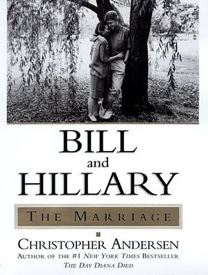 Bill and Hillary: The Marriage by Christopher Andersen