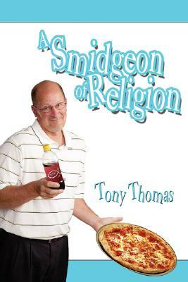 A Smidgeon of Religion by Tony Thomas