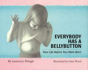 Everybody Has a Bellybutton: Your Life Before You Were Born by Laurence Pringle