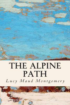 The Alpine Path by L.M. Montgomery