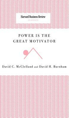 Power Is the Great Motivator by David H. Burnham, David C. McClelland