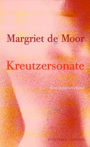 Kreutzersonate: Een liefdesverhaal by Margriet de Moor