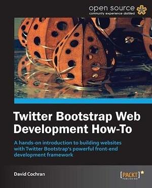 Twitter Bootstrap Web Development How-To by David Cochran, David Cochran