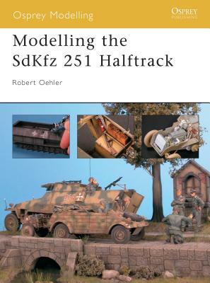 Modelling the Sdkfz 251 Halftrack by Bob Oehler