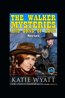 The Walker Mysteries and Bond Of Love Series by Kat Carson, Katie Wyatt