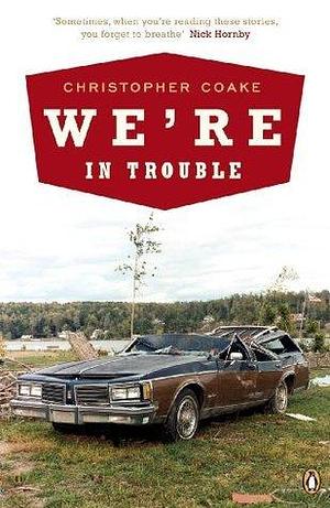 We're In Trouble by Christopher Coake, Christopher Coake