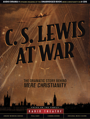 C. S. Lewis at War: The Dramatic Story Behind Mere Christianity by C.S. Lewis