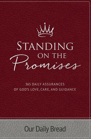 Standing on the Promises: 365 Daily Assurances of God's Love, Care, and Guidance by Our Daily Bread Ministries