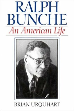 Ralph Bunche: An American Life by Brian Urquhart