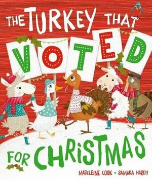 The Turkey That Voted For Christmas by Madeleine Cook, Samara Hardy