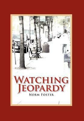 Watching Jeopardy by Norm Foster