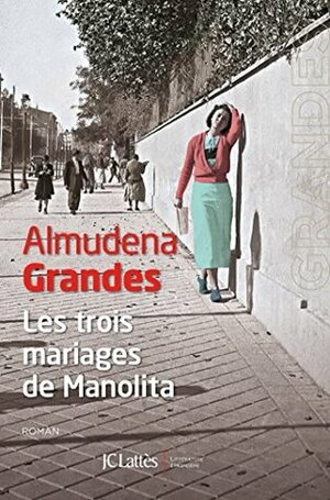 Les trois mariages de Manolita by Almudena Grandes