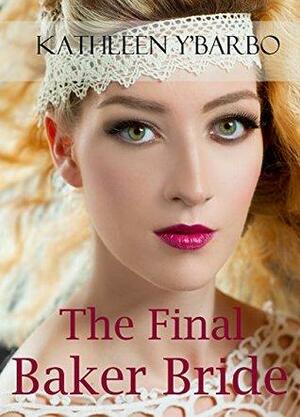 The Final Baker Bride by Kathleen Y'Barbo