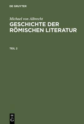 Michael Von Albrecht: Geschichte Der Römischen Literatur. Teil 2 by Michael Albrecht