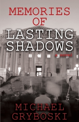 Memories of Lasting Shadows by Michael Gryboski