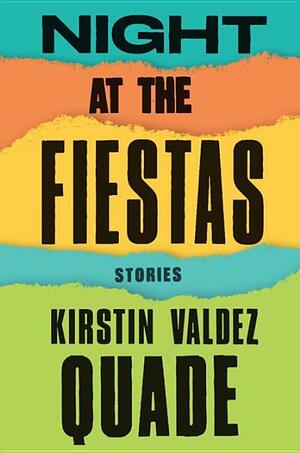 Night at the Fiestas: Stories by Kirstin Valdez Quade