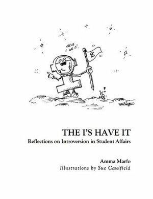 The I's Have It: Reflections on Introversion in Student Affairs by Sue Caulfield, Amma Marfo