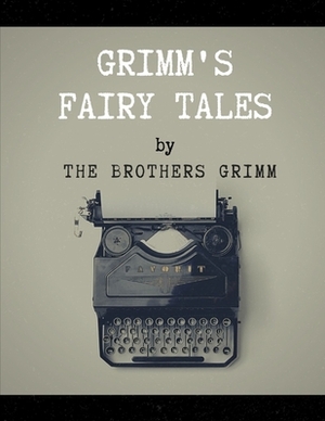 Grimm's Fairy Tales by The Brothers Grimm by Jacob Grimm