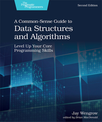 A Common-Sense Guide to Data Structures and Algorithms, Second Edition: Level Up Your Core Programming Skills by Jay Wengrow