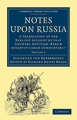 Notes Upon Russia: A Translation of the Earliest Account of That Country, Entitled Rerum Moscoviticarum Commentarii, by the Baron Sigismu by Sigismund Von Herberstein